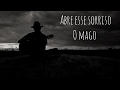 ABRE ESSE SORRISO - O MAGO