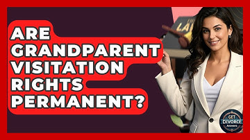 Are Grandparent Visitation Rights Permanent? - Get Divorce Answers
