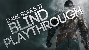Dark Souls 2 Blind Playthrough 31: Fragrant Branch of Yore