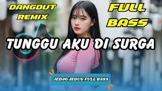DJ TUNGGU AKU DI SURGA - VIRAL TIKTOK TERBARU | DANGDUT REMIX FULL BASS 2025 | DJ X PRO