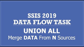 SSIS 2019 | UNION ALL TRANSFORMATION | Merge DATA from N different Sources