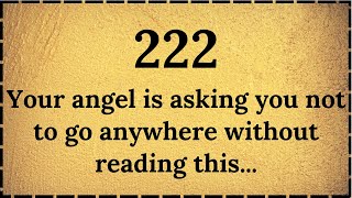 222Your angels is asking you not to go anywhere without reading this..