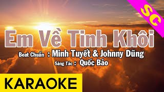 Karaoke Em Về Tinh Khôi Song Ca Nhạc Sống - Beat Chuẩn Minh Tuyết & Johnny Dũng
