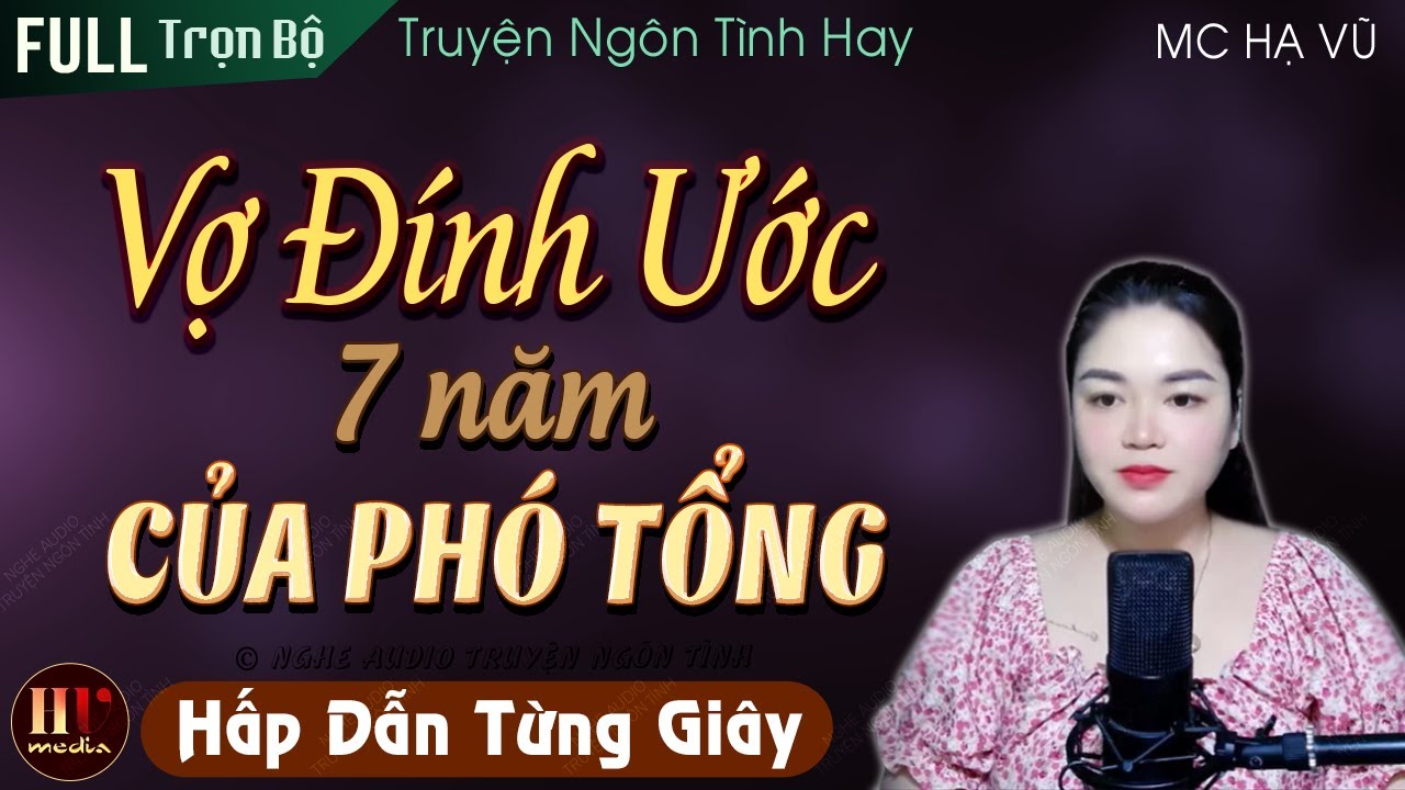 Vợ Đính Ước 7 Năm Của Phó Tổng [Trọn Bộ] Truyện Ngôn Tình Hấp Dẫn Từng Giây MC Hạ Vũ