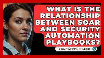 What Is The Relationship Between SOAR And Security Automation Playbooks? - SecurityFirstCorp.com