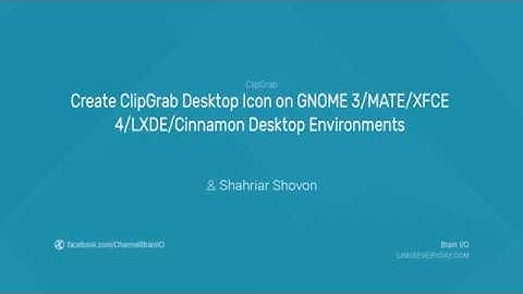 04. Create ClipGrab Desktop Icon on GNOME 3/MATE/XFCE 4/LXDE/Cinnamon Desktop Environments