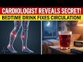 Cardiologist REVEALS: The Bedtime Drink That Improves Circulation While You Sleep