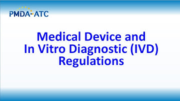 (Medical Device) Medical Device and IVD Regulations - PMDA-ATC E-learning