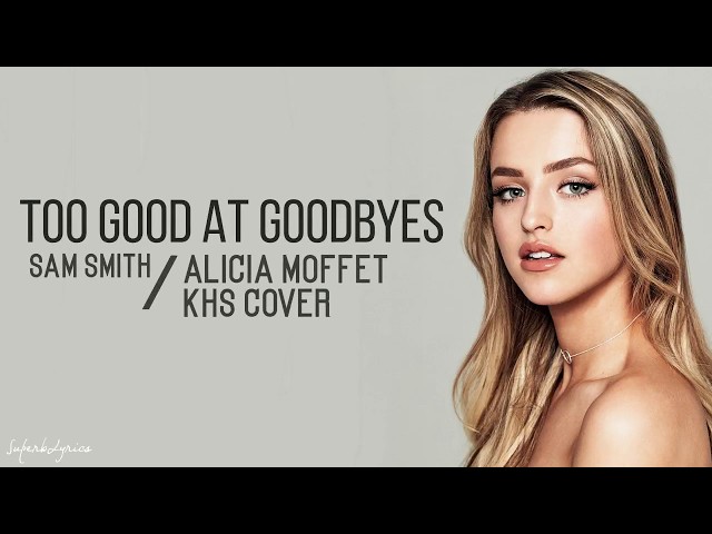 Too Good At Goodbyes - SAM SMITH | Alicia Moffet & KHS Cover (Lyrics) class=