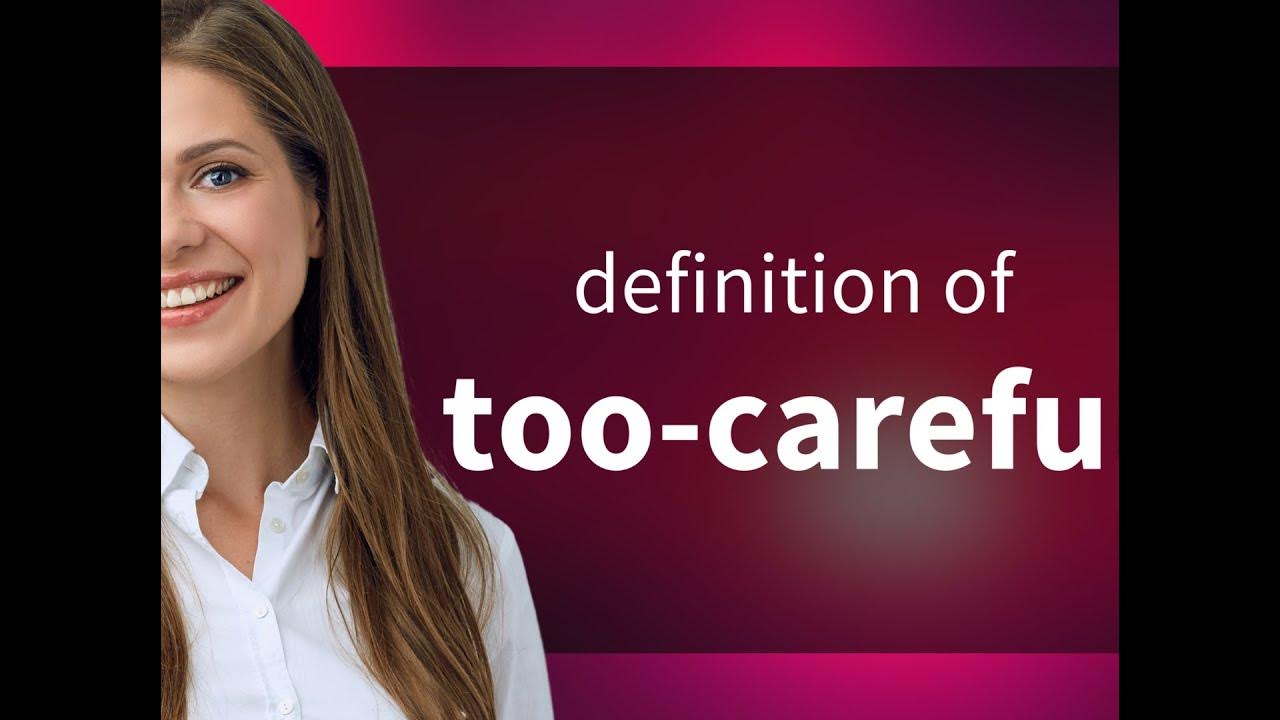 too-careful-what-is-too-careful-meaning-youtube