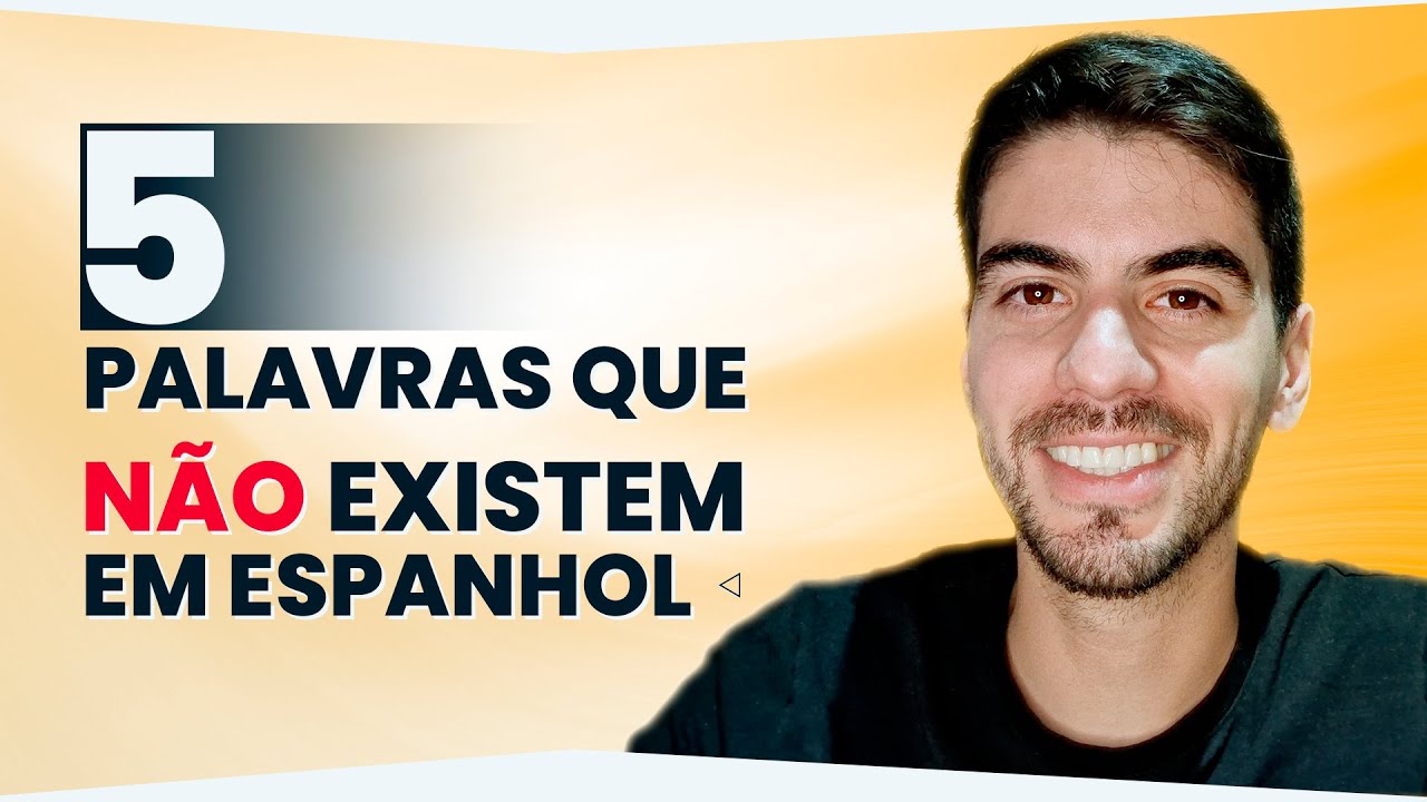 5 PALAVRAS QUE NÃO EXISTEM EM ESPANHOL