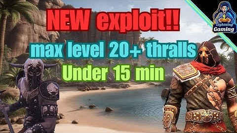Max level any amount of thralls you want exploit Conan Exiles age of war chapter 4 2024