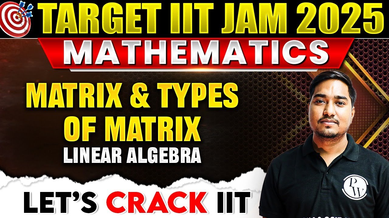 Matrix and Types Of Matrix | Linear Algebra | IIT JAM Mathematics | IIT ...