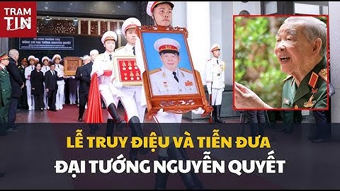 LỄ TRUY ĐIỆU VÀ TIỄN ĐƯA ĐẠI TƯỚNG NGUYỄN QUYẾT