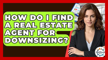 How Do I Find A Real Estate Agent For Downsizing? - Get Retirement Help