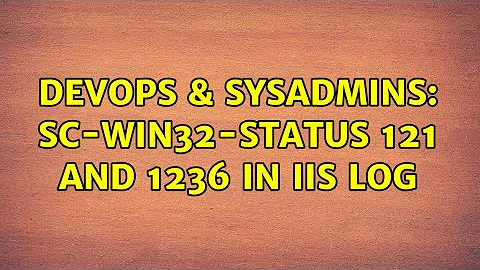 DevOps & SysAdmins: sc-win32-status 121 and 1236 in IIS log