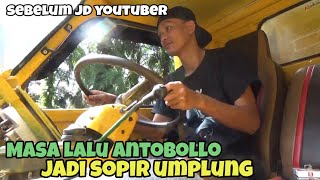 BEFORE HAD A CANTER AND BECOME A YOUTUBER, ANTOBOLLO USED TO BE A UMPLUNG DRIVER.
