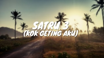 SATRU 3 (Kok Geting Aku) - MAMNUN FT CIMBRUT (LIRIK)