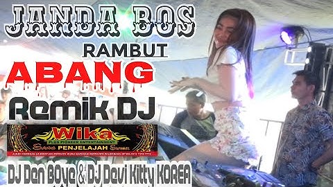 JANDA BOS Rambut ABANG REMIK DJ DEVI KITTY DJ DEN BOYE ANGAT BROO OT WIKA SANG PENJELAJAH SUMSEL