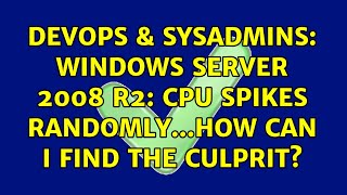 DevOps & SysAdmins: Windows Server 2008 R2: CPU spikes randomly...how can I find the culprit? Net Worth