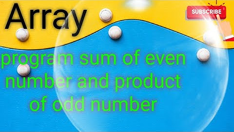c program to sum of even number and product of odd number in array