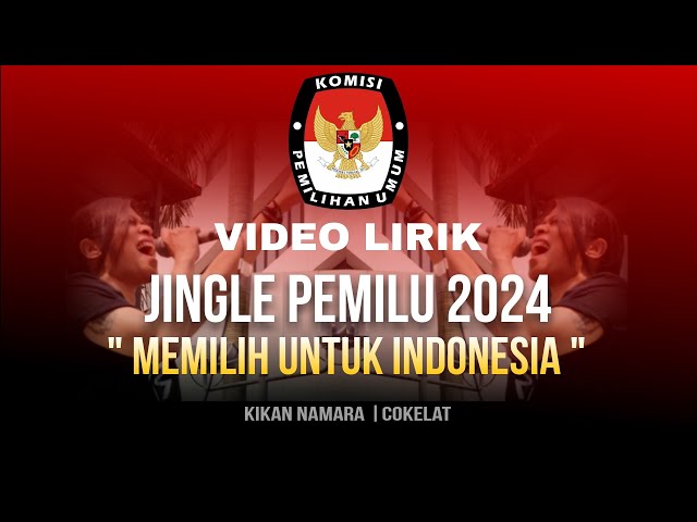 Jingle Pemilu 2024  Memilih Untuk Indonesia | Kikan Namara - Cokelat class=