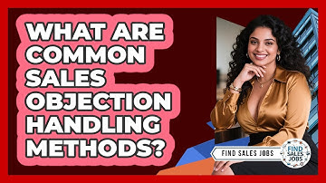 What Are Common Sales Objection Handling Methods? - Find Sales Jobs