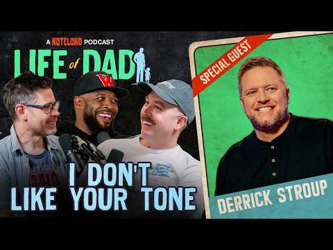 I Don't Like Your Tone with Derrick Stroup | Life of Dad Ep #18 - A Nateland Podcast