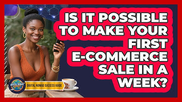 Is It Possible To Make Your First E-commerce Sale In A Week? - Digital Nomad Success Guide