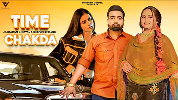 Time Chakda: Jaskaran Grewal (Official Video) | Deepak Dhillon | KV Singh | Parmish Verma Films