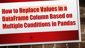 How to Replace Values in a DataFrame Column Based on Multiple Conditions in Pandas