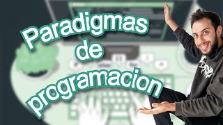 PARADIGMAS de Programación: ¿Qué Son y Por Qué Importan al Elegir un Lenguaje?
