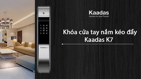 Kaadas K7 - Khóa Cửa Vân Tay Kinh Điển Của Đức