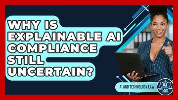 Why Is Explainable AI Compliance Still Uncertain? - AI and Technology Law