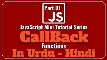 Part 01 JavaScript Mini Tutorial Series in Urdu 2018: How to Use Callback Functions in JavaScript