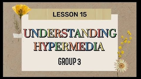 𝗟𝗘𝗦𝗦𝗢𝗡 𝟭𝟱: 𝗨𝗡𝗗𝗘𝗥𝗦𝗧𝗔𝗡𝗗𝗜𝗡𝗚 𝗛𝗬𝗣𝗘𝗥𝗠𝗘𝗗𝗜𝗔 (𝗚𝗥𝗢𝗨𝗣 𝟯)
