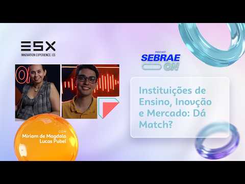 Podcast SebraeON + Comunidade SebraeLab | Instituições de Ensino, Inovação e Mercado: Dá Match?