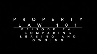 Comparing Leasing and Owning: Property Law 101 #74