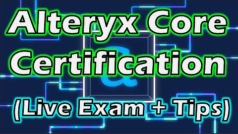 Alteryx Designer Core Certification (Live Exam + Tips)