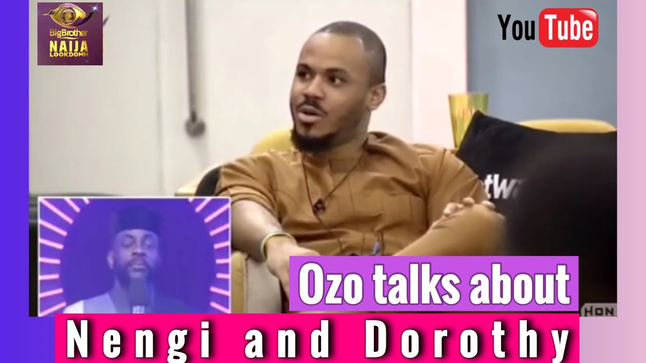 Ozo talks about his relationship btw Nengi and Dorathy | bbnaija | Lockdown season 5