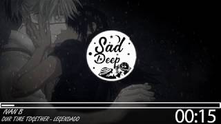 Ivan B  - Our time together  (legendado)