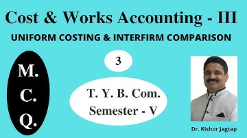 T.Y.B.Com.- COST & WORKS ACCOUNTING -3-(UNIFORM COSTING & INTERFIRM COMPARISON)MCQ-Dr. Kishor Jagtap