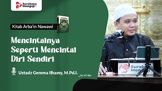 Kitab Arba'in Nawawi (49)Mencintainya Seperti Mencintai Diri Sendiri - Ustadz Gemma Ilhamy, M.Pd.I.