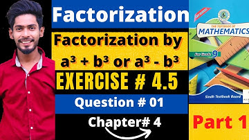Exercise 4.5 CH#04 Class 9 Factorization new mathematics book Karachi Board | a³ + b³ formula | Q#01