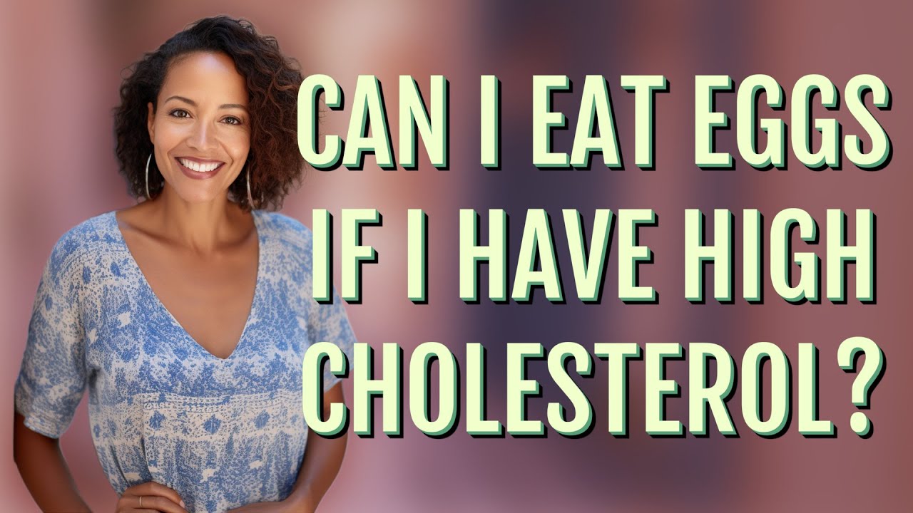 Can I Eat Eggs If I Have High Cholesterol YouTube