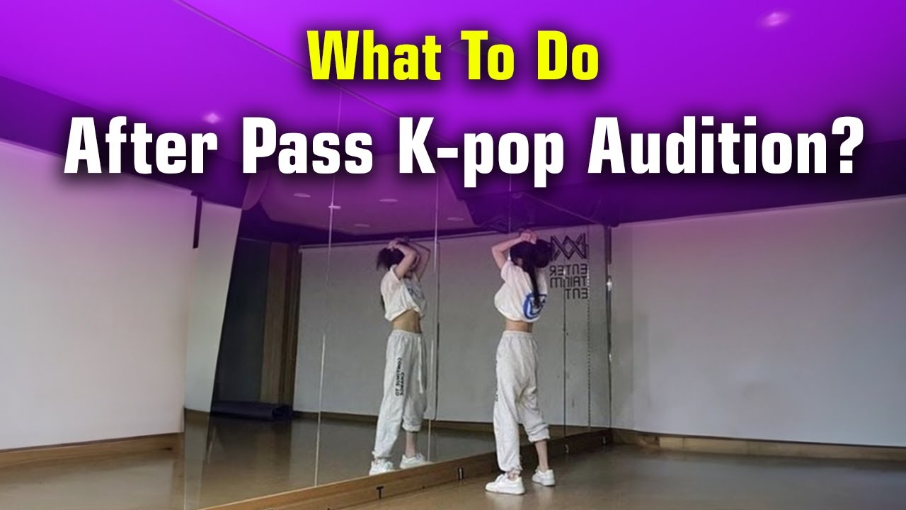 What To Do Next After Pass K-pop Audition? - YouTube