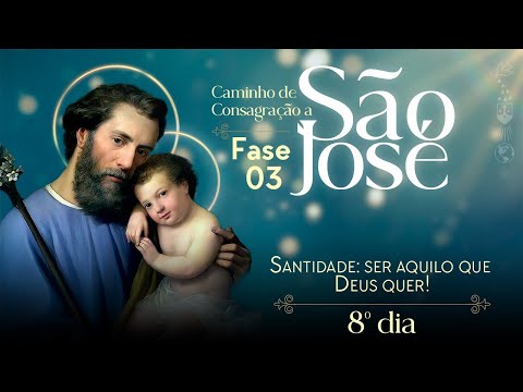 8º dia: Santidade: ser aquilo que Deus quer! | Consagração a São José - Terceira Fase