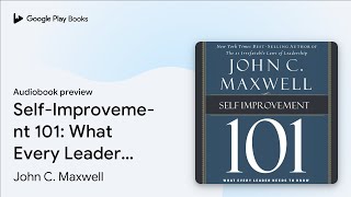 Self-Improvement 101: What Every Leader Needs… by John C. Maxwell · Audiobook preview