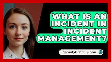 What Is An Incident In Incident Management? - SecurityFirstCorp.com