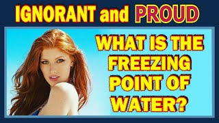 Some Americans are Ignorant and Proud (50) What is the freezing point of water? (wow, lol, fun)